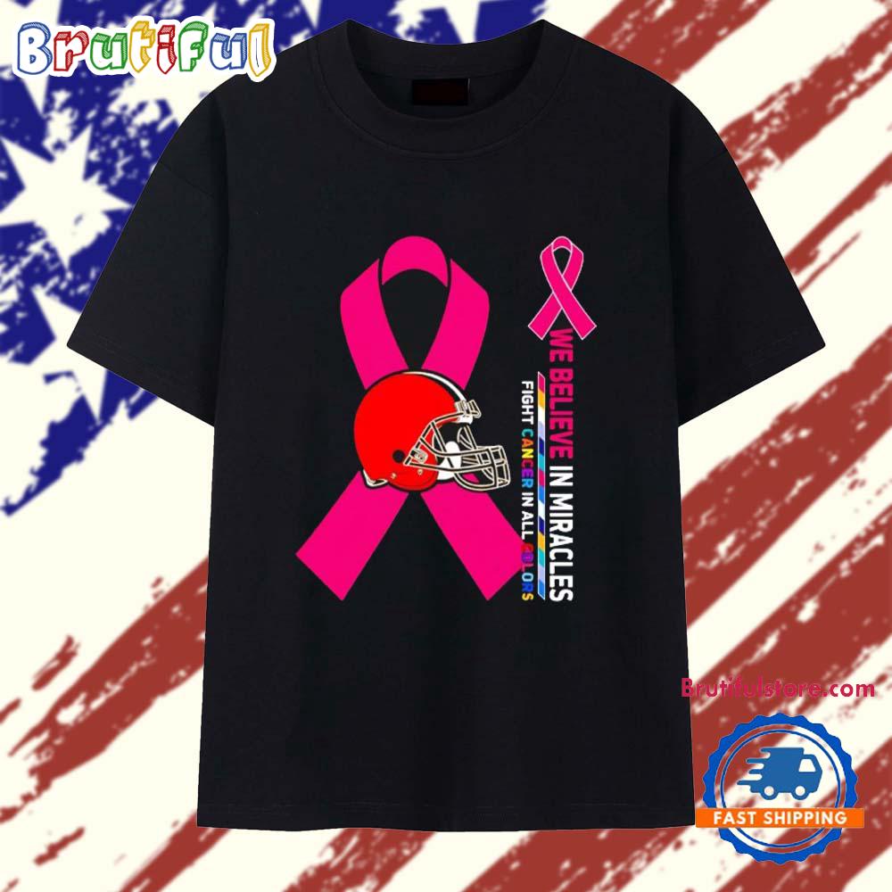 Sportswearmerch Cleveland Browns NFL We Believe in Miracles Fight Cancer in All Colors T-Shirt For Fan