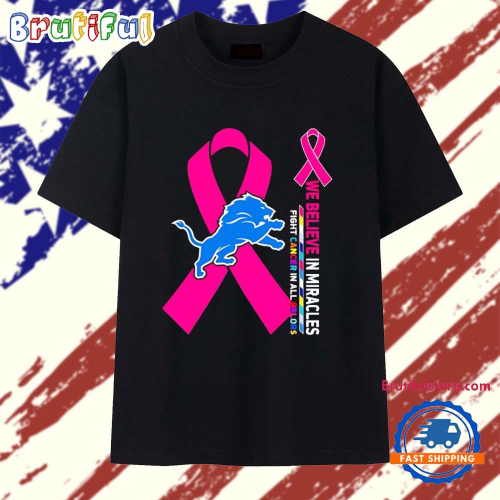 Sportswearmerch Detroit Lions NFL We Believe in Miracles Fight Cancer in All Colors T-Shirt For Fan