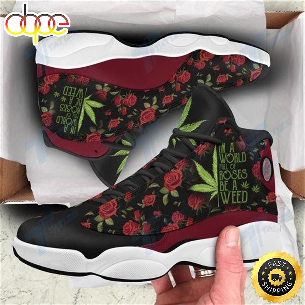 Sportswearmerch In A World Full Of Rose Be A Weed AJ13 Sneakers Shoes For Men And Women